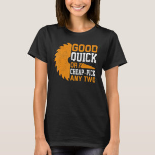 Goed Snel Of Goedkoop Kies Elke Twee Houtbewerker T-shirt