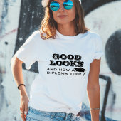 Goed uiterlijk en nu Diploma to Funny Afstuderen T T-shirt