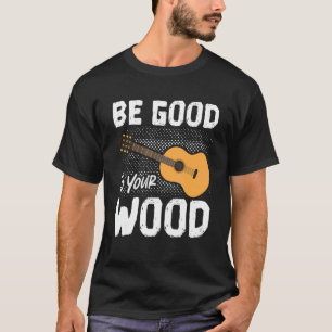 Goed Voor Uw Houten Akoestische Gitaar Speel Gitar T-shirt