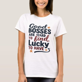 Goede bazen zijn moeilijk te vinden gelukkig om on t-shirt