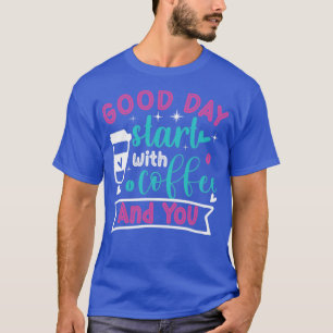 Goede dag beginnen met koffie en jij koffie t-shirt