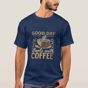 Goede Dag Begint Met Koffie T-Shirt   Ochtendbrouw