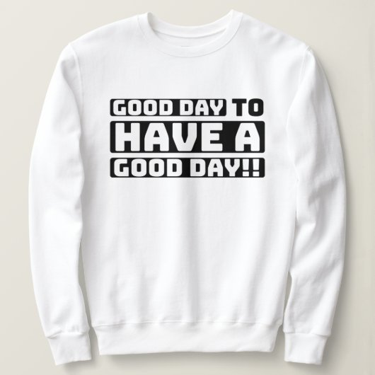 goede dag om een goede dag te hebben trui (Design voorkant)