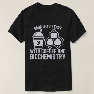 Goede Dagen Begin met Koffie en Biochemie T-shirt