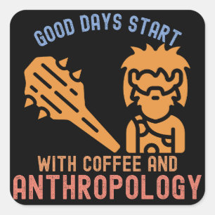 Goede Dagen Beginnen met Koffie en Antropologie Vierkante Sticker