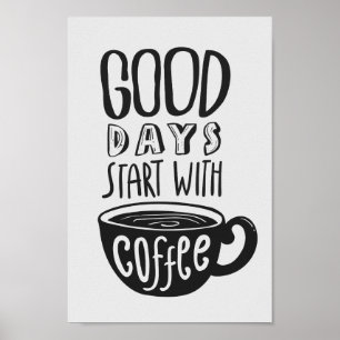 Goede dagen beginnen met koffie   Zwart-witcitaat Poster