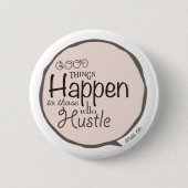Goede dingen gebeuren ~ Hustle Bubble Button (Voorkant)