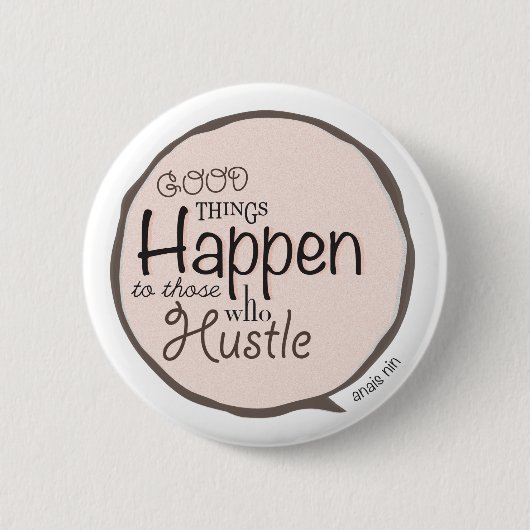 Goede dingen gebeuren ~ Hustle Bubble Button (Voorkant)