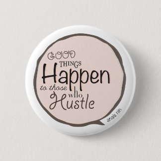 Goede dingen gebeuren ~ Hustle Bubble Button