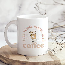 Goede dingen gebeuren met koffie Ik hou van koffie