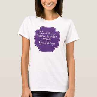 Goede dingen gebeuren met mensen die goede dingen  t-shirt