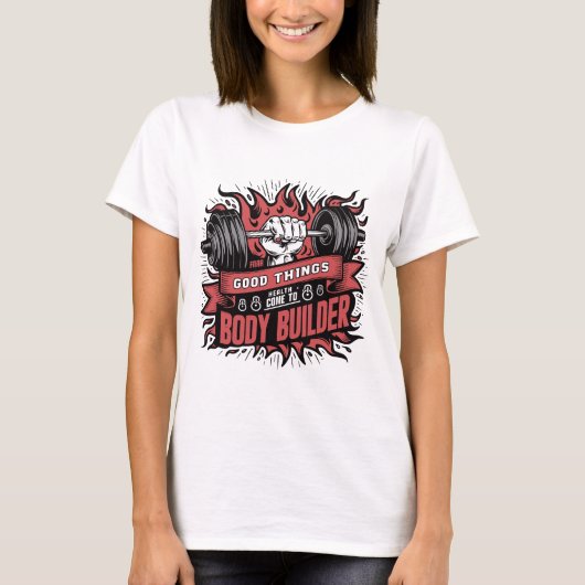Goede dingen Gezondheid Kom naar Body Builder GYM T-shirt (Voorkant)