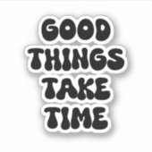 Goede dingen hebben tijd nodig Motivatie quote Sticker (Voorkant)