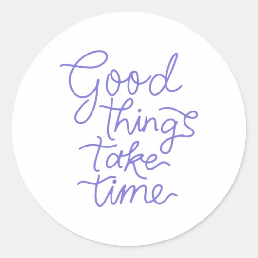 Goede dingen hebben tijd nodig om te Stickers (Voorkant)