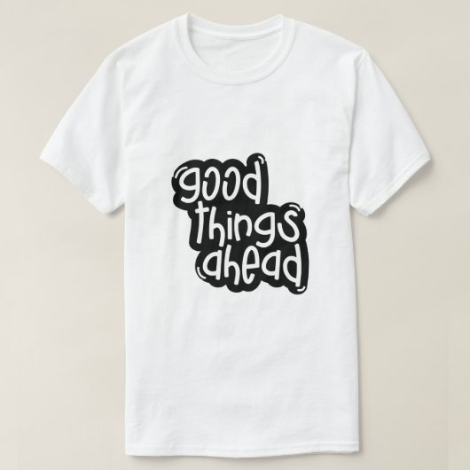 Goede Dingen in het Verschiet – Inspirerende Typog T-shirt (Design voorkant)
