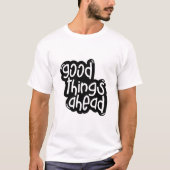 Goede Dingen in het Verschiet – Inspirerende Typog T-shirt (Voorkant)