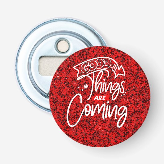 Goede dingen komen eraan - 97489 button flesopener (Voorkant)