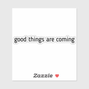 Goede dingen komen eraan, motivatie citaat, inspir sticker