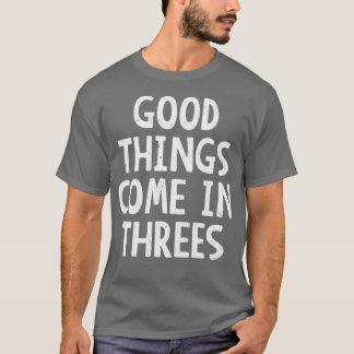 Goede dingen komen in Threes T-shirt