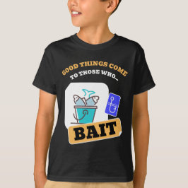 Goede Dingen Komen Naar Degene Die Lokaas Gebruikt T-shirt