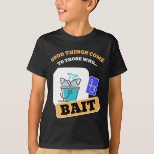 Goede Dingen Komen Naar Degene Die Lokaas Gebruikt T-shirt