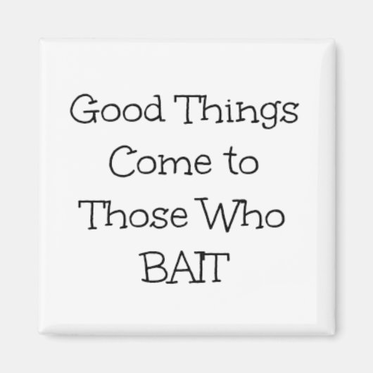 "Goede dingen komen naar degenen die bait zijn" Magneet (Voorkant)