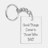 "Goede dingen komen naar degenen die bait zijn" Sleutelhanger (Voorkant Links)