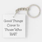 "Goede dingen komen naar degenen die bait zijn" Sleutelhanger (Achterkant)