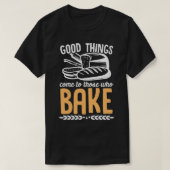 Goede dingen komen naar degenen die Baker Cupcakes T-shirt (Design voorkant)