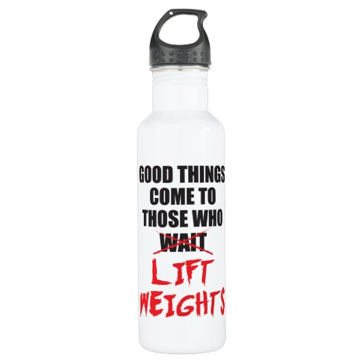 Goede dingen komen naar degenen die gewichten till waterfles  (Voorkant)