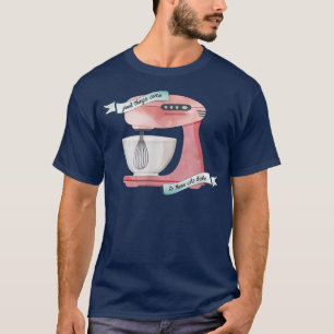 Goede dingen komen naar degenen die koken bakken t-shirt