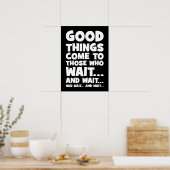 Goede dingen komen naar degenen die wachten... en  poster (Keuken)