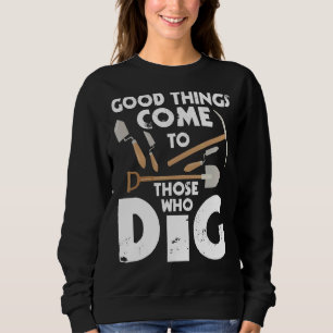 Goede dingen komen naar hen die Archeology Arc dig Trui