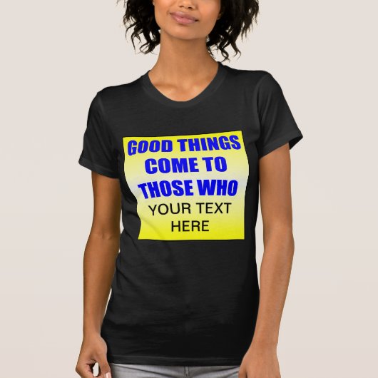 Goede dingen komen naar hen die? T-shirt (Voorkant)