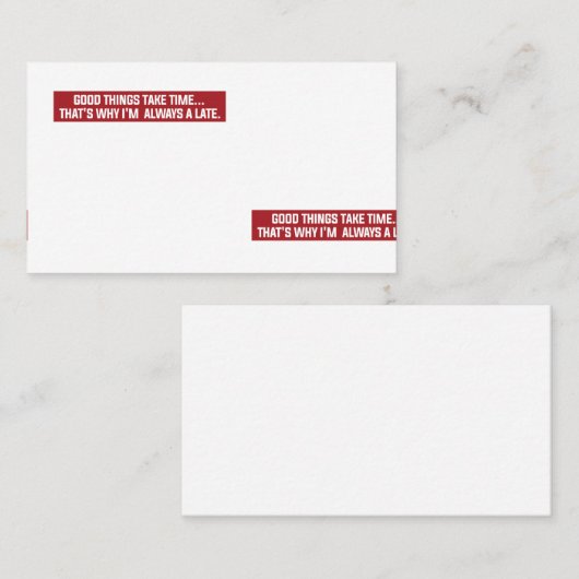 Goede dingen kosten tijd Daarom ben ik altijd te l Visitekaartje (Voorkant / Achterkant)