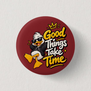 Goede Dingen Kosten Tijd Grappige Koele Eend T-Shi Ronde Button 3,2 Cm