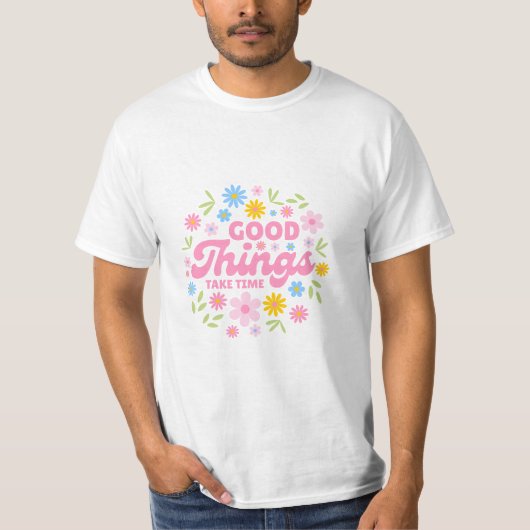 Goede Dingen Kosten Tijd - Inspirerende Spreuk T-shirt (Voorkant)