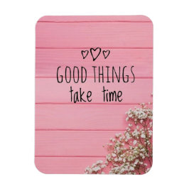 Goede dingen kosten tijd magneet