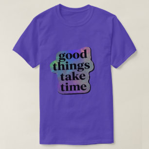 Goede Dingen Kosten Tijd Motiverende Spreuk  T-shirt