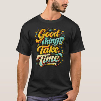 Goede Dingen Kosten Tijd T-shirt