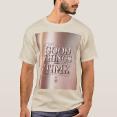 Goede Dingen Kosten Tijd T-Shirt (Voorkant)