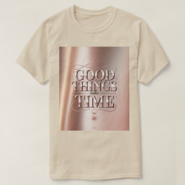Goede Dingen Kosten Tijd T-Shirt
