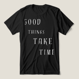 Goede Dingen Kosten Tijd T-Shirt