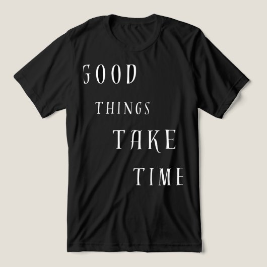 Goede Dingen Kosten Tijd T-Shirt (Design voorkant)