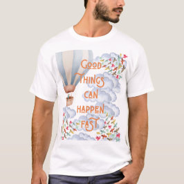 Goede dingen kunnen snel gebeuren – Positieve Quot T-shirt