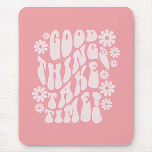 Goede dingen nemen de bloemen van de Tijdopnemer Muismat (Voorkant)