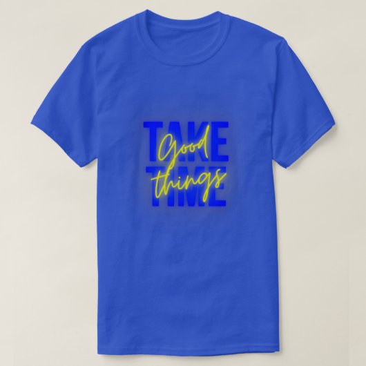 GOEDE DINGEN NEMEN TIJD 5 T-SHIRT (Design voorkant)