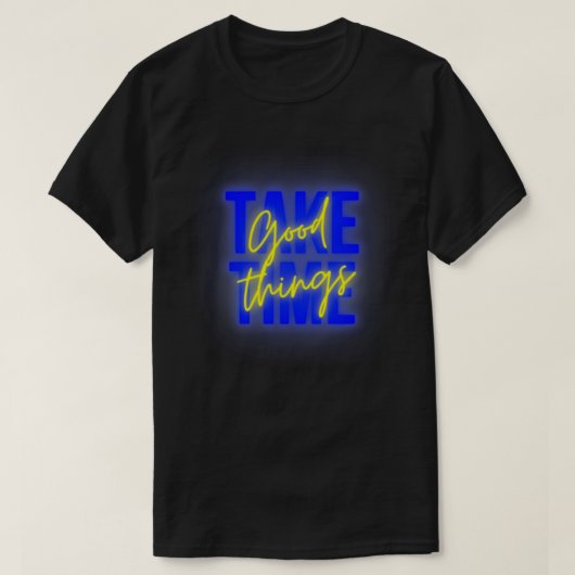 GOEDE DINGEN NEMEN TIJD 6 T-SHIRT (Design voorkant)