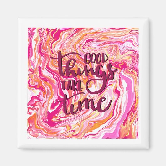 Goede dingen nemen tijd in beslag. magneet (Voorkant)