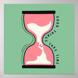 Goede dingen nemen tijd in beslag poster